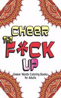 Cheer The F*ck Up: Swear Words Coloring Books for Adults - bad word coloring book for adults only colorful Curse word coloring books For Stress Relief and Relaxation M(4 Curse Word Coloring Books for Adults)