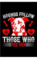 Hounds Follow Those Who Feed Them: Best dog quotes journal notebook for dog lovers for multiple purpose like writing notes, plans and ideas. Perfect dog quotes notebook gifts for dog 