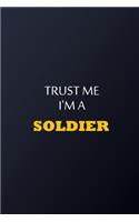 Trust Me I'm A Soldier Notebook - Funny Soldier Gift: Lined Notebook / Journal Gift, 100 Pages, 6x9, Soft Cover, Matte Finish