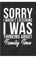 Sorry I Wasn't Listening I Was Thinking About Family Time