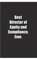 Best Director of Equity and Compliance. Ever.: Lined notebook