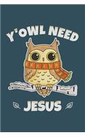 Yowl need jesus: Notebook for Owl Lovers-College Ruled Lined Blank 6x9 inch 110 page-Daily Journal for Girls Diary for Women Perfect gift for Holiday-Bird Lovers Not