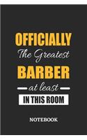 Officially the Greatest Barber at least in this room Notebook: 6x9 inches - 110 blank numbered pages - Perfect Office Job Utility - Gift, Present Idea