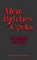 Men are Bitches with Cocks: The ULTIMATE Sex Guide written by a Prostitute