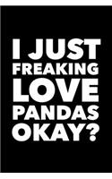 I Just Freaking Love Pandas Okay?: 6x9 120 Page Lined Composition Notebook Funny Panda Gift