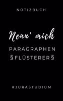 Notizbuch Nenn' Mich Paragraphen Flüsterer #jurastudium: A5 Geschenkbuch KALENDER zum Jura Studium - Notizbuch für Rechts-studenten Anwälte - witziger Spruch zum Abitur - Studienbeginn - Erstes Semester