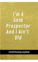 I'm A Gold Prospector And I Ain't Old