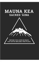 Mauna Kea Sacred 'Aina Before You Look In Space, You Gotta Malama This Place: Hawaiian Pride Journal / Notebook / Diary Gift - 6"x9" - 120 pages - White Lined Paper - Matte Cover