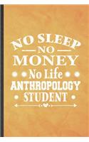 No Sleep No Money No Life Anthropology Student