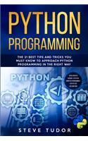 Python Programming: The 21 Best Tips and Tricks You Must Know To Approach Python Programming In The Right Way #2020 Updated Version Effective Computer Programming Step 