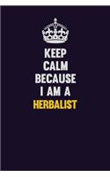 Keep Calm Because I Am A Herbalist