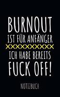 Burnout ist für Anfänger ich habe bereits Fuckoff ! Notizbuch
