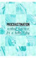 Procrastination Working Tomorrow For A Better Today