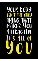 Your Body Isn't The Only Thing That Makes you Attractive It's All Of You