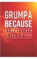 Grumpa Because Grandfather Is For Old Guys: Family life Grandpa Dad Men love marriage friendship parenting wedding divorce Memory dating Journal Blank Lined Note Book Gift
