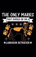 The Only Marks That Should Be on A Labrador Retriever: Cute Labrador Retriever Default Ruled Notebook, Great Accessories & Gift Idea for Labrador Retriever Owner & Lover.Default Ruled Notebook With An In