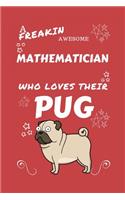 A Freakin Awesome Mathematician Who Loves Their Pug: Perfect Gag Gift For An Mathematician Who Happens To Be Freaking Awesome And Love Their Doggo! - Blank Lined Notebook Journal - 100 Pages 6 x 9 Form