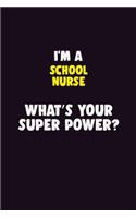 I'M A school nurse, What's Your Super Power?: 6X9 120 pages Career Notebook Unlined Writing Journal