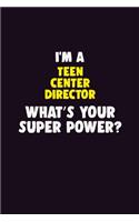 I'M A Teen Center Director, What's Your Super Power?: 6X9 120 pages Career Notebook Unlined Writing Journal