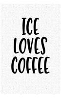 Ice Loves Coffee: A 6x9 Inch Matte Softcover Notebook Journal with 120 Blank Lined Pages and a Funny Cover Slogan