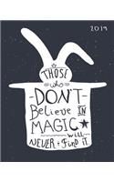 Those Who Don't Believe in Magic Will Never Find It 2019: 8x10 Daily and Weekly Agenda Planner and Organizer