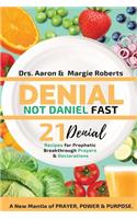 Denial Not Daniel Fast 21 Day Recipes, Declarations, & Prayers: A New Mantle of Prayer, Power, & Purpose