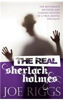 The Real Sherlock Holmes: The Mysterious Methods and Curious History of a True Mental Specialist