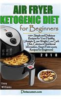 Air Fryer Ketogenic Diet for Beginners: 100+ Simple and Delicious Recipes for Your Healthy Lifestyle: (Lose Weight, Low Carb Diet, Calories & Nutritional Info, Smartpoint Count, Recipes for Beginners