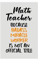 Math Teacher Because Badass Miracle Worker Is Not an Official Title