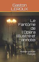 Le Fantôme de l'Opéra (Illustré Et Annoté): Roman Policier Français