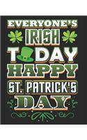 Everyone's Irish Today Happy St. Patrick's Day