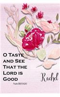 Rachel: O Taste and See That the Lord Is Good: Christian Journal with Bible Topics and Verses