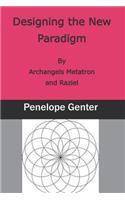 Designing the New Paradigm: By Archangels Metatron and Raziel