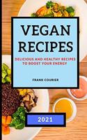 Vegan Recipes 2021: Delicious and Healthy Recipes to Boost Your Energy