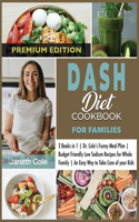 DASH Diet Cookbook For Families: 2 Books in 1 Dr. Cole's Funny Meal Plan Budget Friendly Low Sodium Recipes for Whole Family An Easy Way to Take Care of your Kids (Premium Edition)