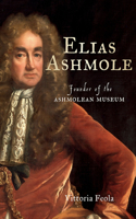 Elias Ashmole: Founder of the Ashmolean Museum