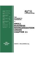 Attorney's Handbook on Small Business Reorganization Under Chapter 11 (2013)