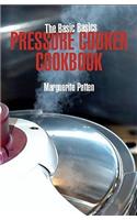 The Basic Basics Pressure Cooker Cookbook