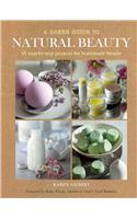 A Green Guide to Natural Beauty: 35 Step-By-Step Projects for Homemade Beauty