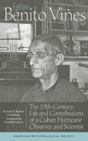 Father Benito Vines – The 19th–Century Life and Contributions of a Cuban Hurricane Observer and Scientist