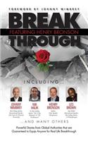 Break Through Featuring Henry Bronson: Powerful Stories from Global Authorities that are Guaranteed to Equip Anyone for Real Life Breakthroughs