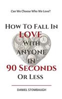 How To Fall In Love With Anyone In 90 Seconds Or Less