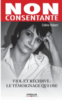 Non consentante: Viol Et Récidive: Le Témoignage Qui Ose