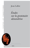 Etudes Sur La Grammaire Alexandrine