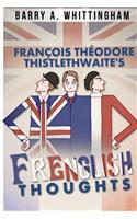 François Théodore Thistlethwaite's FRENGLISH THOUGHTS