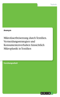 Mikrofaserfreisetzung durch Textilien. Vermeidungsstrategien und Konsumentenverhalten hinsichtlich Mikroplastik in Textilien