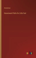 Heavenward Paths for Little Feet