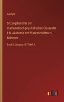 Sitzungsberichte der mathematisch-physikalischen Classe der k.b. Akademie der Wissenschaften zu München: Band II Jahrgang 1872 Heft 1