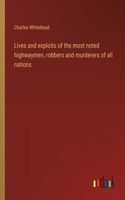 Lives and exploits of the most noted highwaymen, robbers and murderers of all nations