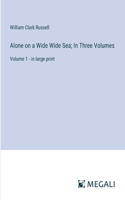 Alone on a Wide Wide Sea; In Three Volumes